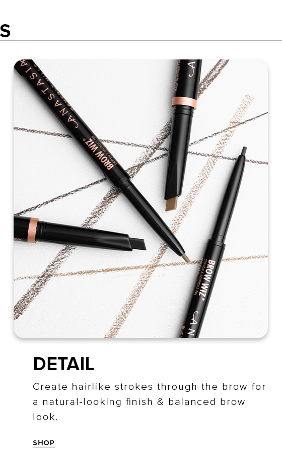 Detail.  Create hairlike strokes through the brow for a natural-looking finish & balanced brow look.