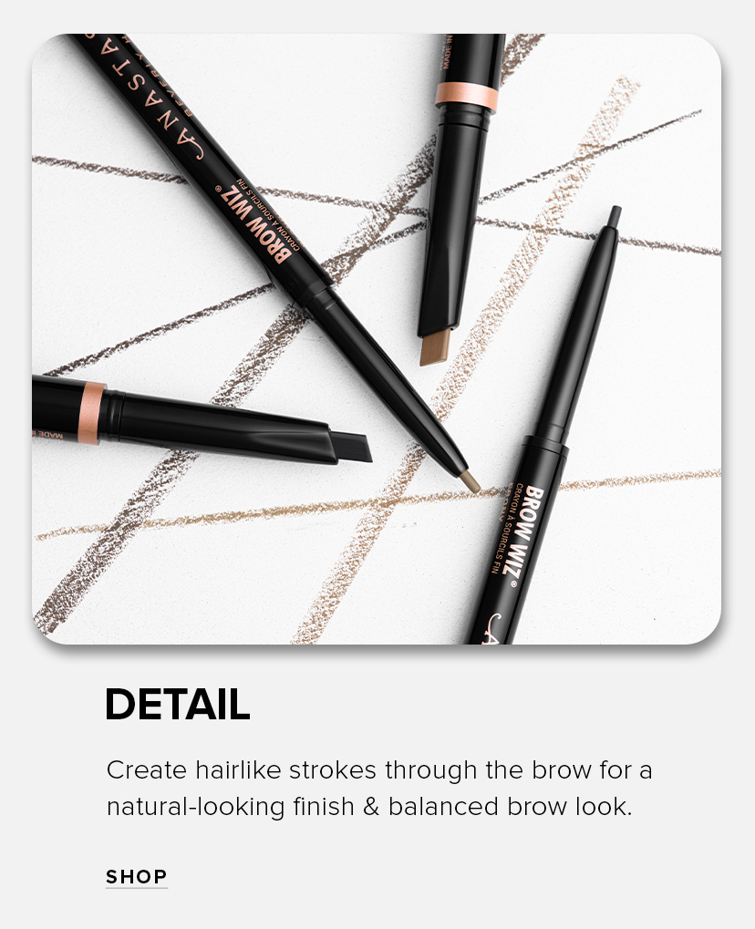Detail.  Create hairlike strokes through the brow for a natural-looking finish & balanced brow look.