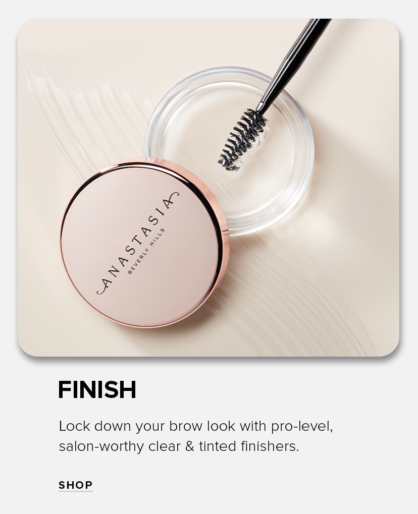 Finish. Lock down your brow look with pro-level salon-worthy clear & tinted finishers.