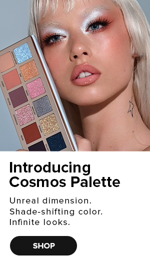 Introducing Cosmos Palette. Unreal dimensions. Shade-shifting color. Infinite looks.